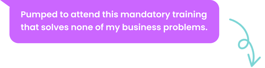 Pumped to attend this mandatory training that solvesnone of my business problems_mobile_stacked