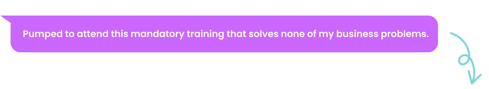 Pumped to attend this mandatory training that solvesnone of my business problems​_desktop